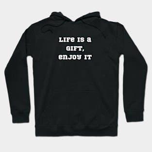 "life is a gift, enjoy it" Hoodie